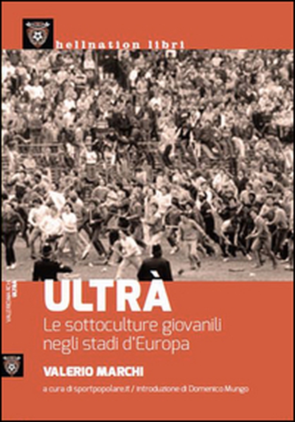 Ultrà. Le sottoculture giovanili negli stadi d'Europa - Librerie.coop Ultrà. Le sottoculture giovanili negli stadi d'Europa - Librerie.coop
