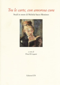 Tra le carte, con amorosa cura. Studi in onore di Michela Sacco Messineo - Librerie.coop