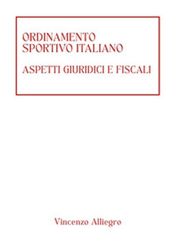 Ordinamento Sportivo Italiano. Aspetti giuridici e fiscali - Librerie.coop