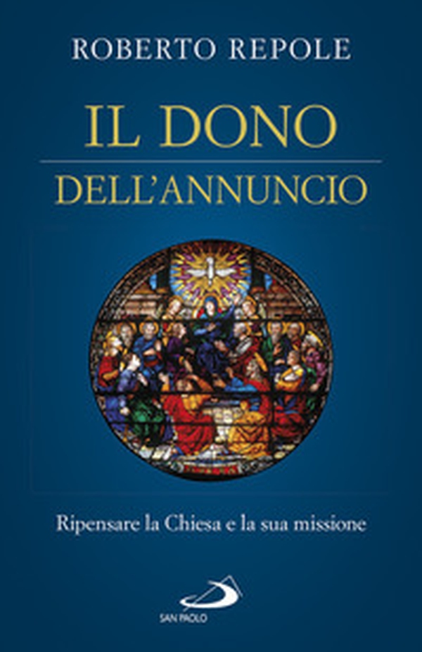Il dono dell'annuncio. Ripensare la Chiesa e la sua missione - Librerie.coop Il dono dell'annuncio. Ripensare la Chiesa e la sua missione - Librerie.coop