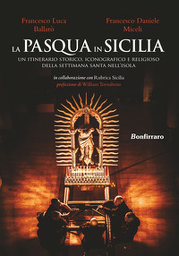 La Pasqua in Sicilia. Un itinerario storico, iconografico e religioso della settimana santa nell'isola - Librerie.coop La Pasqua in Sicilia. Un itinerario storico, iconografico e religioso della settimana santa nell'isola - Librerie.coop