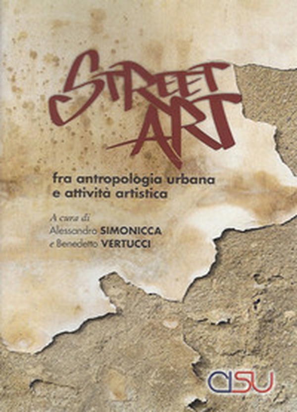 Street Art. Fra antropologia urbana e attiviità artistica - Librerie.coop Street Art. Fra antropologia urbana e attiviità artistica - Librerie.coop
