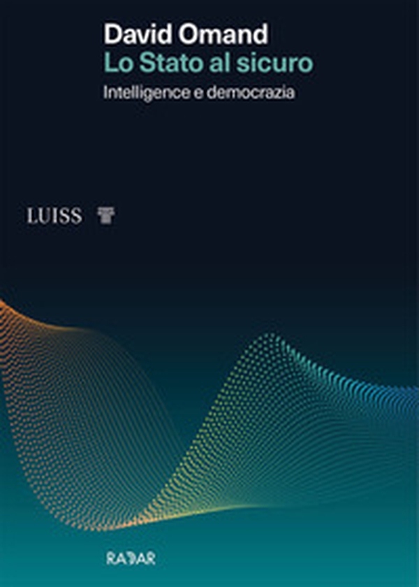 Lo Stato al sicuro. Intelligence e democrazia - Librerie.coop Lo Stato al sicuro. Intelligence e democrazia - Librerie.coop