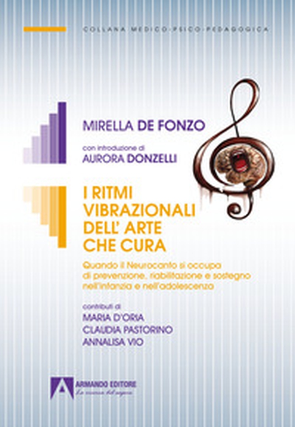 I ritmi vibrazionali dell'arte che cura. Quando il Neurocanto si occupa di prevenzione, riabilitazione e sostegno nell'infanzia e nell'adolescenza - Librerie.coop I ritmi vibrazionali dell'arte che cura. Quando il Neurocanto si occupa di prevenzione, riabilitazione e sostegno nell'infanzia e nell'adolescenza - Librerie.coop