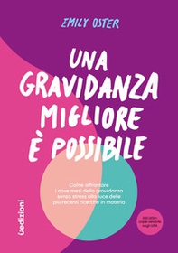 Una gravidanza migliore e possibile. Come affrontare i nove mesi della gravidanza senza stress alla luce delle più recenti ricerche in materia - Librerie.coop
