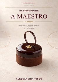 Da principiante a maestro. Il Metodo. Trasforma il modo di pensare la pasticceria. Ediz. italiana e inglese - Librerie.coop