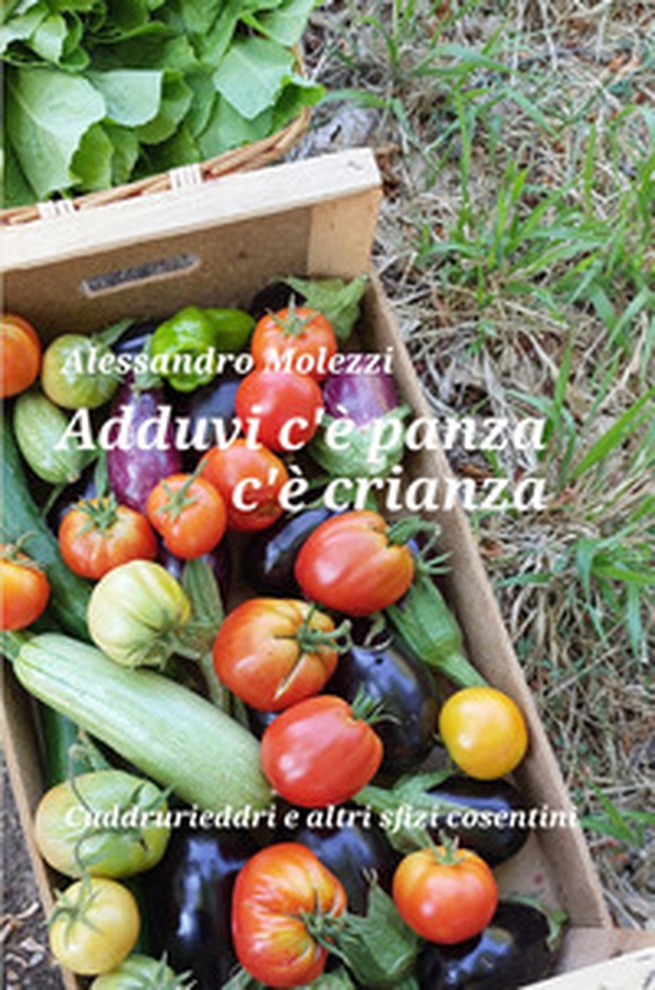 Adduvi c'e panza c'e crianza. Cuddrurieddri e altri sfizi cosentini - Librerie.coop Adduvi c'e panza c'e crianza. Cuddrurieddri e altri sfizi cosentini - Librerie.coop