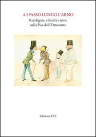 A spasso lungo l'Arno. Redingote, cilindri e trine nella Pisa dell'Ottocento - Librerie.coop