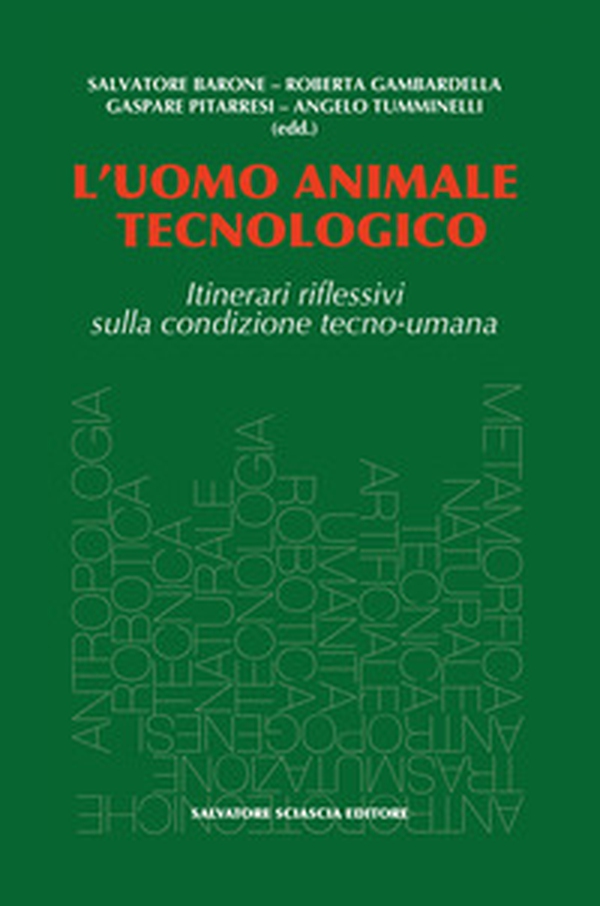 L'uomo animale tecnologico. Itinerari riflessivi sulla condizione tecno-umana - Librerie.coop L'uomo animale tecnologico. Itinerari riflessivi sulla condizione tecno-umana - Librerie.coop