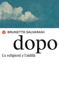 Dopo. Le religioni e l'aldilà - Librerie.coop