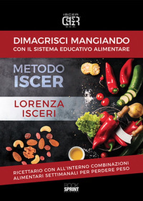 Dimagrisci mangiando con il sistema educativo alimentare. Metodo Iscer - Librerie.coop Dimagrisci mangiando con il sistema educativo alimentare. Metodo Iscer - Librerie.coop