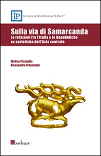 Sulla via di Samarcanda. Le relazioni fra l'Italia e le Repubbliche ex sovietiche dell'Asia centrale - Librerie.coop Sulla via di Samarcanda. Le relazioni fra l'Italia e le Repubbliche ex sovietiche dell'Asia centrale - Librerie.coop