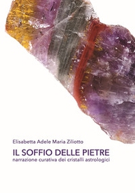 Il soffio delle pietre. Narrazione curativa dei cristalli astrologici - Librerie.coop Il soffio delle pietre. Narrazione curativa dei cristalli astrologici - Librerie.coop