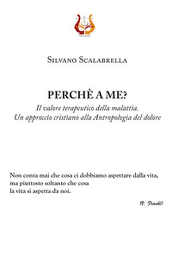 Perché a me? Il valore terapeutico della malattia. Un approccio cristiano alla Antropologia del dolore - Librerie.coop Perché a me? Il valore terapeutico della malattia. Un approccio cristiano alla Antropologia del dolore - Librerie.coop