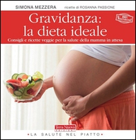 Gravidanza: la dieta ideale. Consigli e ricette veggie per la salute della mamma in attesa - Librerie.coop
