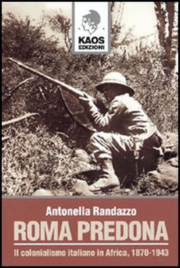 Roma predona. Il colonialismo italiano in Africa, 1870-1943 - Librerie.coop Roma predona. Il colonialismo italiano in Africa, 1870-1943 - Librerie.coop
