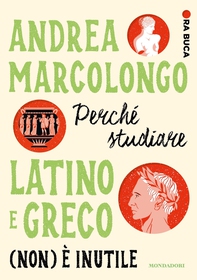 Perché studiare latino e greco (non) è inutile. Ora buca - Librerie.coop Perché studiare latino e greco (non) è inutile. Ora buca - Librerie.coop