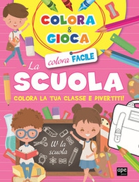 Colora e gioca la scuola. Colora la tua classe e divertiti - Librerie.coop