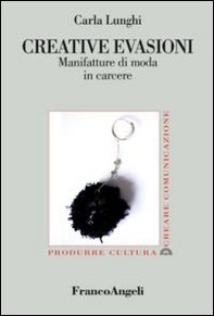 Creative evasioni. Manifatture di moda in carcere - Librerie.coop