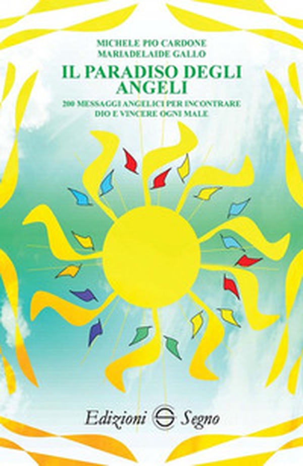 Il paradiso degli angeli. 200 messaggi angelici per incontrare Dio e vincere ogni male - Librerie.coop Il paradiso degli angeli. 200 messaggi angelici per incontrare Dio e vincere ogni male - Librerie.coop