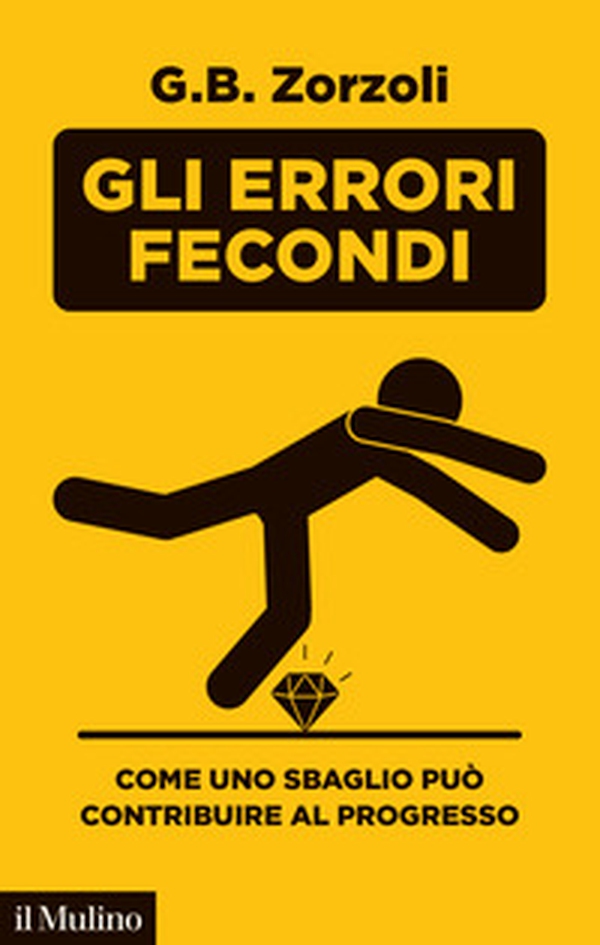 Gli errori fecondi. Come uno sbaglio può contribuire al progresso - Librerie.coop Gli errori fecondi. Come uno sbaglio può contribuire al progresso - Librerie.coop