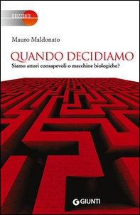 Quando decidiamo. Siamo attori consapevoli o macchine biologiche? - Librerie.coop