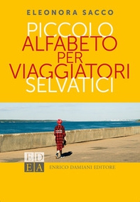 Piccolo alfabeto per viaggiatori selvatici - Librerie.coop
