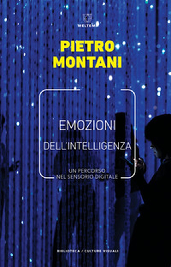 Emozioni dell'intelligenza. Un percorso nel sensorio digitale - Librerie.coop Emozioni dell'intelligenza. Un percorso nel sensorio digitale - Librerie.coop