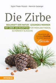 Die Zirbe. Heilkraft der Natur, Gesundes Wohnen. Mit über 100 Rezepten für Wohlbefinden, Schönheit & Küche - Librerie.coop Die Zirbe. Heilkraft der Natur, Gesundes Wohnen. Mit über 100 Rezepten für Wohlbefinden, Schönheit & Küche - Librerie.coop
