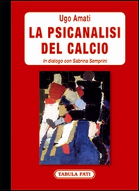 La psicanalisi del calcio. In dialogo con Sabrina Semprini - Librerie.coop La psicanalisi del calcio. In dialogo con Sabrina Semprini - Librerie.coop