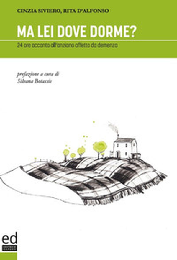 Ma lei dove dorme? 24 ore accanto all'anziano affetto da demenza - Librerie.coop Ma lei dove dorme? 24 ore accanto all'anziano affetto da demenza - Librerie.coop