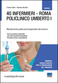 40 infermieri. Roma policlinico Umberto I. Manuale per la preparazione - Librerie.coop