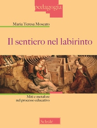Il sentiero nel labirinto. Miti e metafore nel processo educativo - Librerie.coop Il sentiero nel labirinto. Miti e metafore nel processo educativo - Librerie.coop