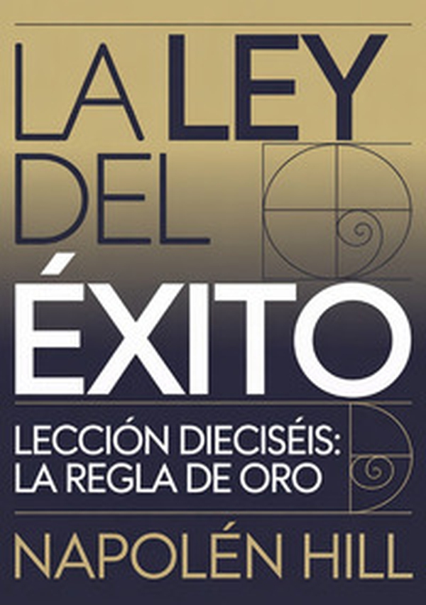 La ley del éxito. Lección dieciséis. La regla de oro - Librerie.coop