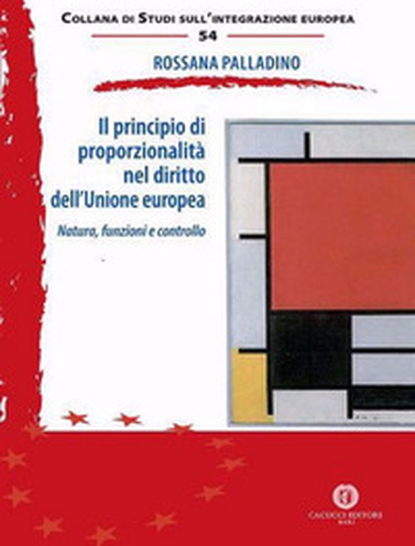 Il principio di proporzionalità nel diritto dell'Unione europea. Natura, funzioni e controllo - Librerie.coop Il principio di proporzionalità nel diritto dell'Unione europea. Natura, funzioni e controllo - Librerie.coop