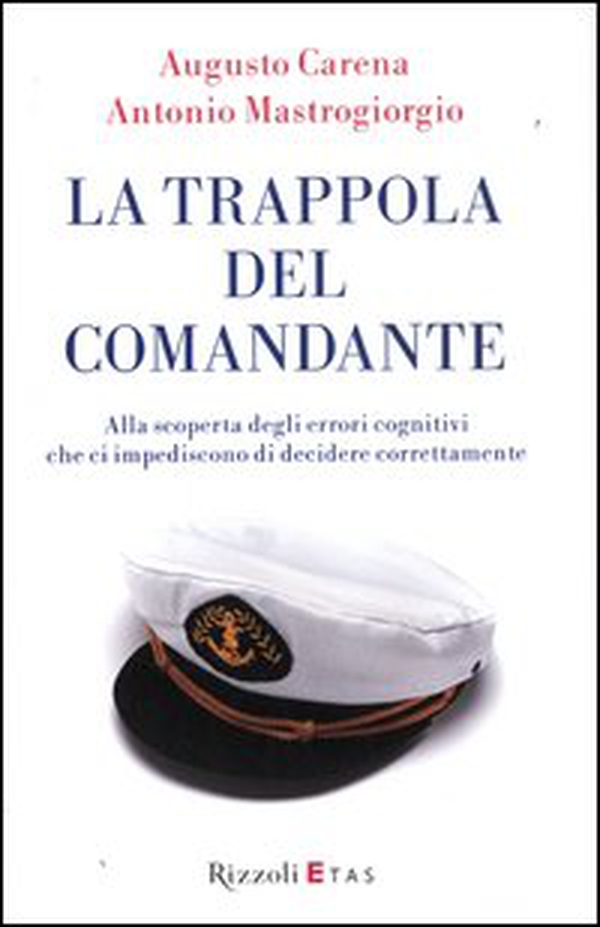La trappola del comandante. Alla scoperta degli errori cognitivi che ci impediscono di decidere correttamente - Librerie.coop La trappola del comandante. Alla scoperta degli errori cognitivi che ci impediscono di decidere correttamente - Librerie.coop
