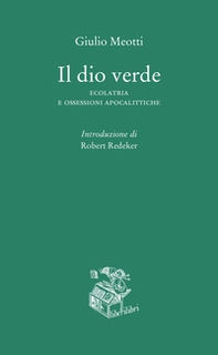 Il dio verde. Ecolatria e ossessioni apocalittiche - Librerie.coop