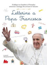 Letterine a papa Francesco. Il dialogo tra i bambini e il pontefice attraverso i messaggi che arrivano in Vaticano - Librerie.coop