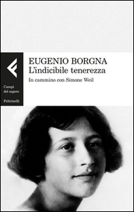 L'indicibile tenerezza. In cammino con Simone Weil - Librerie.coop L'indicibile tenerezza. In cammino con Simone Weil - Librerie.coop