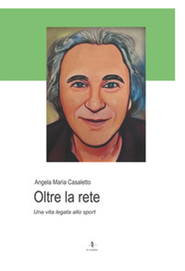 Oltre la rete. Una vita legata allo sport - Librerie.coop Oltre la rete. Una vita legata allo sport - Librerie.coop