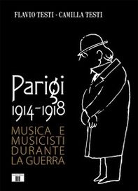 Parigi 1914-1918. Musica e musicisti durante la guerra - Librerie.coop