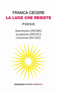 La luce che resiste: Smarrimento (1995-2009)-Accettazione (2009-2013)-Convivenza (2013-2021) - Librerie.coop