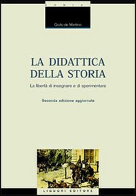 La didattica della storia. Introduzione alla libertà di insegnare e sperimentare - Librerie.coop La didattica della storia. Introduzione alla libertà di insegnare e sperimentare - Librerie.coop