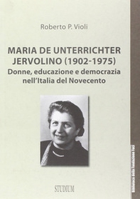 Maria De Unterrichter Jervolino (1902-1975). Donne, educazione e democrazia dell'Italia del Novecento - Librerie.coop