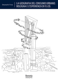 La geografia del consumo urbano: Bologna e l'esperienza di F.I.CO. - Librerie.coop