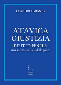 Atavica giustizia. Diritto penale: una scienza in balìa delle paure - Librerie.coop