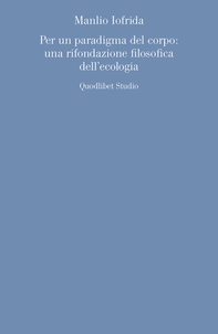 Per un paradigma del corpo: una rifondazione filosofica dell'ecologia - Librerie.coop