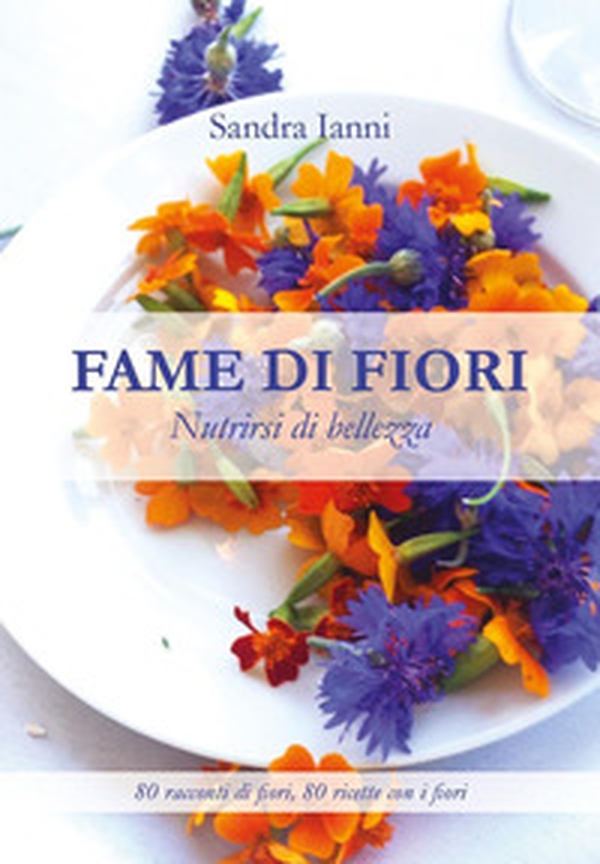 Fame di fiori. Nutrirsi di bellezza - Librerie.coop Fame di fiori. Nutrirsi di bellezza - Librerie.coop