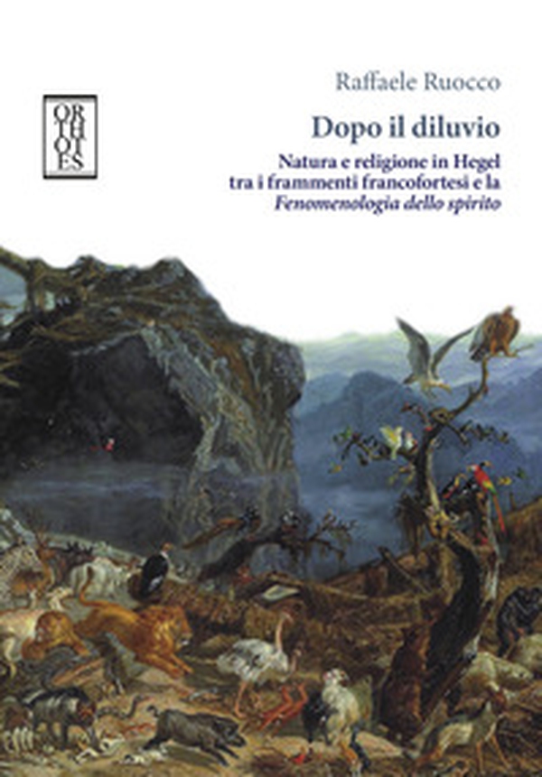 Dopo il diluvio. Natura e religione in Hegel tra i frammenti francofortesi e la Fenomenologia dello spirito - Librerie.coop Dopo il diluvio. Natura e religione in Hegel tra i frammenti francofortesi e la Fenomenologia dello spirito - Librerie.coop