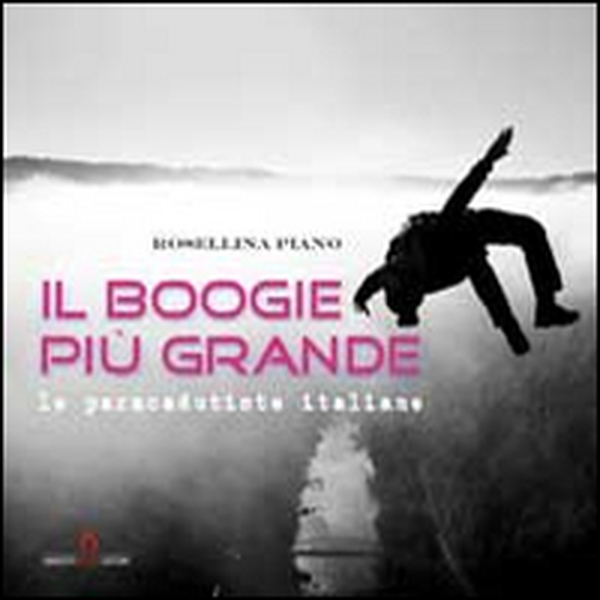 Il boogie più grande. Le paracadutiste italiane - Librerie.coop Il boogie più grande. Le paracadutiste italiane - Librerie.coop
